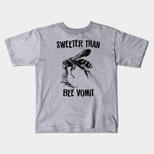 Sweeter Than Bee Vomit Kids T-Shirt